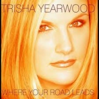 Trisha Yearwood - Where Your Road Leads